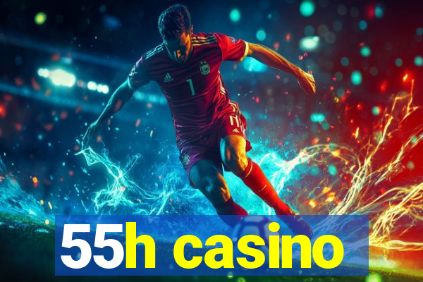 55h casino